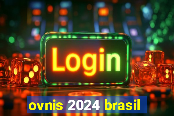 ovnis 2024 brasil